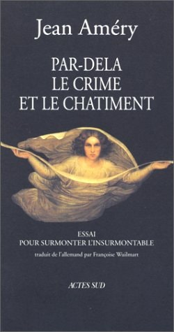 PAR-DELA LE CRIME ET LE CHATIMENT POUR SURMONTER L'INSURMONT, de Jean Améry | portada del libro