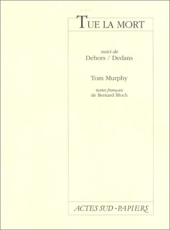 TUE LA MORT, SUIVI DE DEHORS/DEDANS, de Thomas Murphy | portada del libro