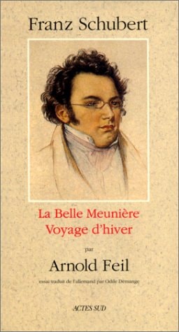 FRANZ SCHUBERT LA BELLE MEUNIERE, VOYAGE D'HIVER, de Arnold Feil | portada del libro