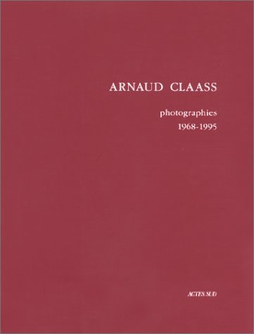 ARNAUD CLAAS . PHOTOGRAPHIES 1968-1995, de Arnaud Claass | portada del libro