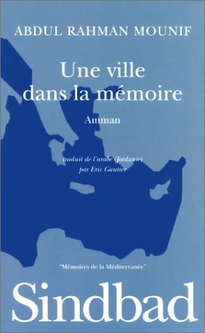 UNE VILLE DANS LA MEMOIRE AMMAN, de Abdul Rahman Mounif | portada del libro