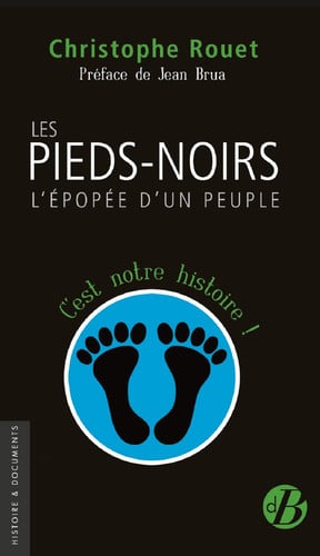LES PIEDS-NOIRS L'EPOPEE D'UN PEUPLE, de ROUET CHRISTOPH | portada del libro