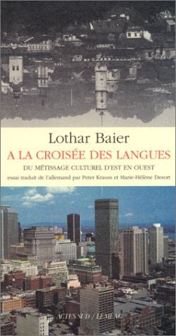 A LA CROISEE DES LANGUES DU METISSAGE CULTUREL DEST EN OUEST, de Lothar Baier | portada del libro