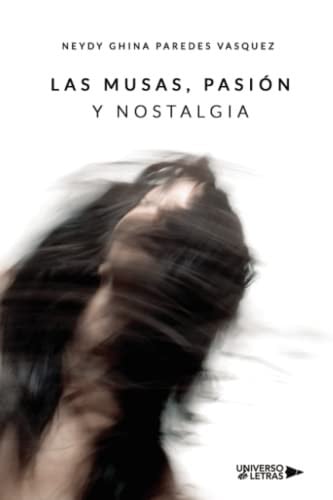 LAS MUSAS, PASION Y NOSTALGIA, de Neydy Ghina Paredes Vasquez | portada del libro