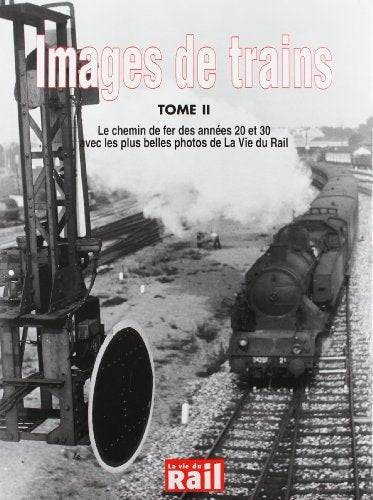 IMAGES DE TRAINS -II- LE CHEMIN DE FER DES ANNEES 20 ET 30 AVEC LES PL, de La Vie du Rail | portada del libro