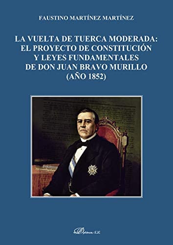 La vuelta de tuerca moderada: el proyecto de constitución y leyes fundamentales de don Juan Bravo Mu, de Martínez Martínez |