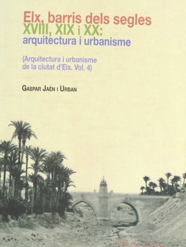 Elx, barris dels segles XVIII, XIX i XX, de JAEN I URBAN | portada del libro
