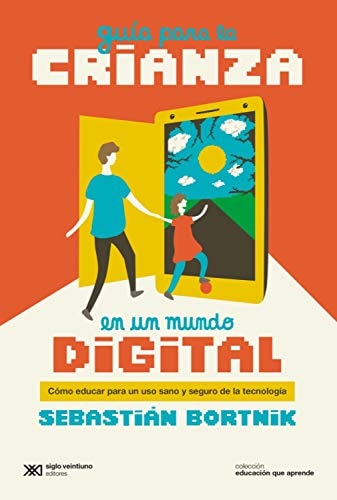 GUIA PARA LA CRIANZA EN UN MUNDO DIGITAL, de Sebastián Bortnik | portada del libro