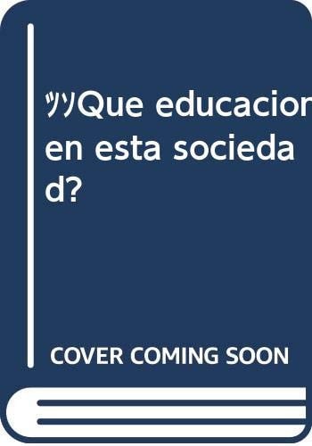 ¿Qué educación en esta sociedad?, de Mª Jesús González Garmendia (coord.) | portada del libro