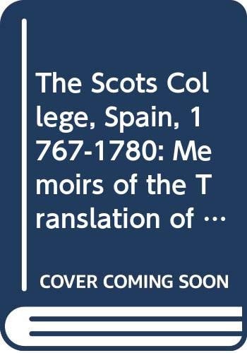 The Scots College, Spain, 1767-1780: Memoirs of the Translation of the Scotch College from Madrid to, de Michael Briody | por