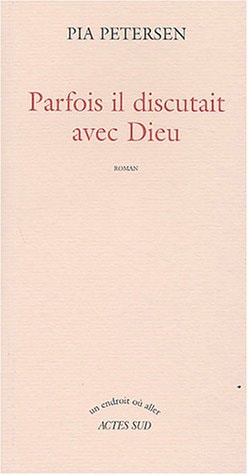 PARFOIS IL DISCUTAIT AVEC DIEU, de Pia Petersen | portada del libro