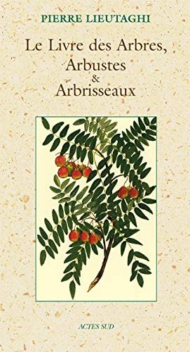 LE LIVRE DES ARBRES, ARBUSTES ET ARBRISSEAUX, de Pierre Lieutaghi | portada del libro