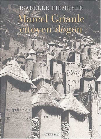 MARCEL GRIAULE, CITOYEN DOGON, de Isabelle Fiemeyer | portada del libro
