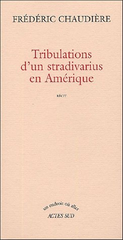 TRIBULATIONS D'UN STRADIVARIUS EN AMERIQUE, de Frédéric Chaudière | portada del libro