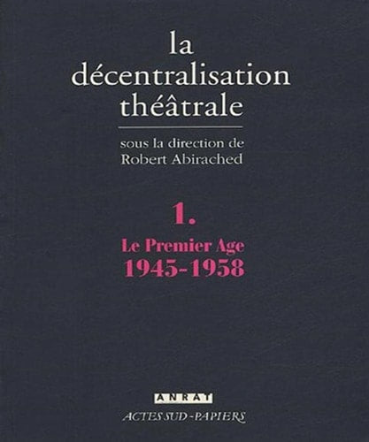 LA DECENTRALISATION THEATRALE VOL. 1, de Robert Abirached | portada del libro
