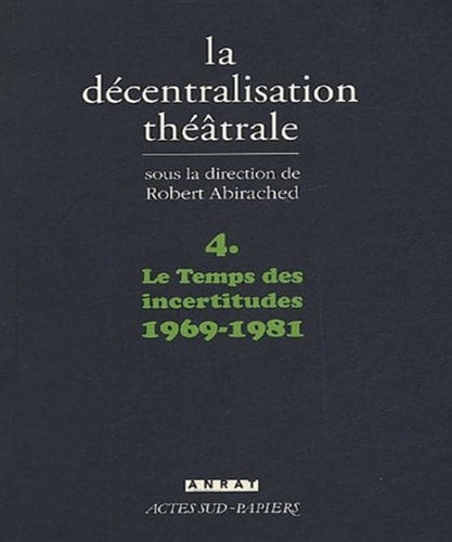 LA DECENTRALISATION THEATRALE VOL 4, de Robert Abirached | portada del libro