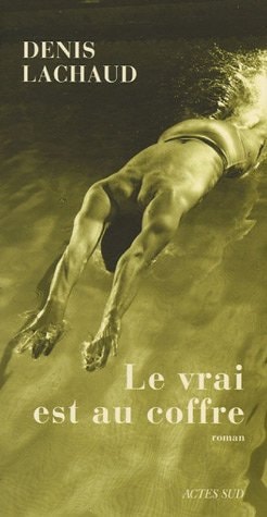 LE VRAI EST AU COFFRE, de Denis Lachaud | portada del libro
