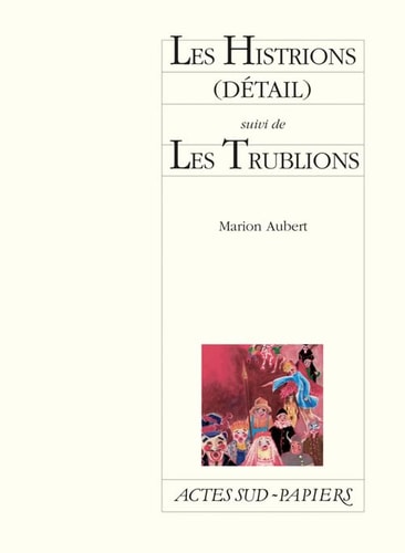 LES HISTRIONS DETAIL SUIVI DE LES TRUBLIONS, de Marion Aubert | portada del libro