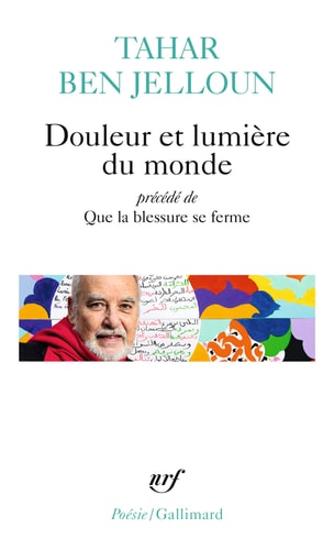 DOULEUR ET LUMIERE DU MONDE PRECEDE DE QUE LA BLESSURE SE FE, de Tahar Ben Jelloun | portada del libro