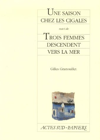 UNE SAISON CHEZ LES CIGALES SUIVI DE TROIS FEMMES DESCENDENT, de Gilles Granouillet | portada del libro