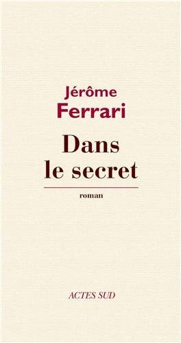 DANS LE SECRET, de Jérôme Ferrari | portada del libro