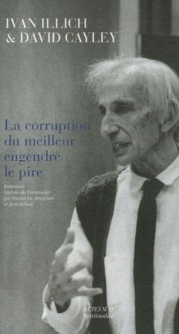 LA CORRUPTION DU MEILLEUR ENGENDRE LE PIRE, de Ivan Illich | portada del libro