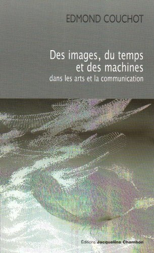DES IMAGES DU TEMPS ET DES MACHINES DANS LES ARTS ET LA COMM, de Edmond Couchot | portada del libro