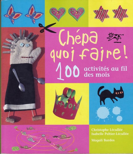 CHEPA QUOI FAIRE ! 100 ACTIVITES AU FIL DES MOIS, de Christophe Lécullée | portada del libro