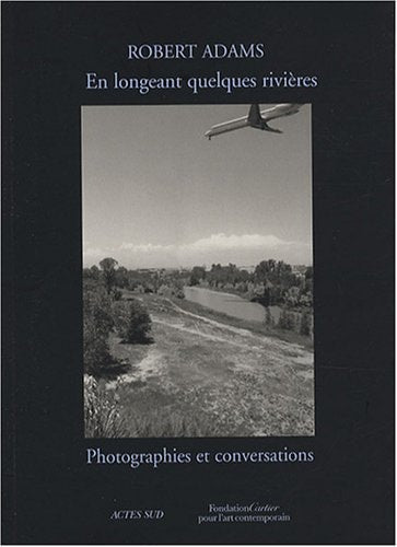 ROBERT ADAMS, EN LONGEANT QUELQUES RIVIERES, de Robert Adams | portada del libro