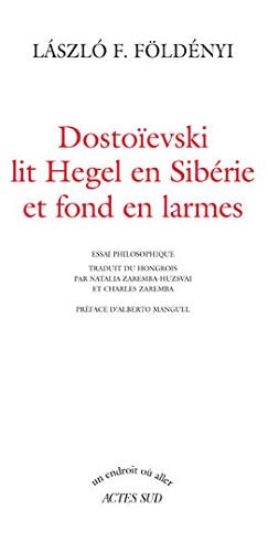 DOSTOØEVSKI LIT HEGEL EN SIBERIE ET FOND EN LARMES, de F. László Földényi | portada del libro