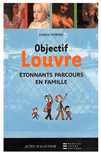 OBJECTIF LOUVRE ETONNANTS PARCOURS EN FAMILLE, de Frédéric Morvan | portada del libro