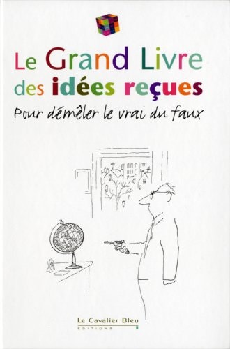 GRAND LIVRE DES IDEES RECUES LE 2011, de Le Cavalier bleu | portada del libro