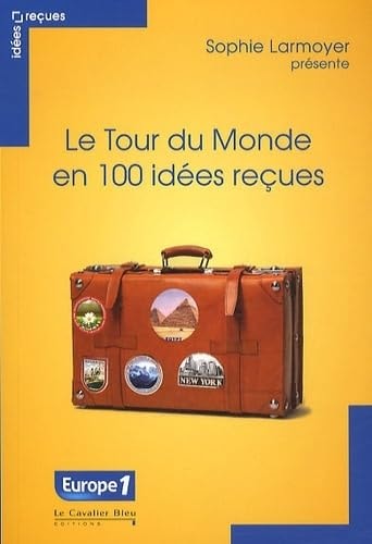 TOUR DU MONDE EN 100 IDEES RECUES, de Sophie Larmoyer | portada del libro