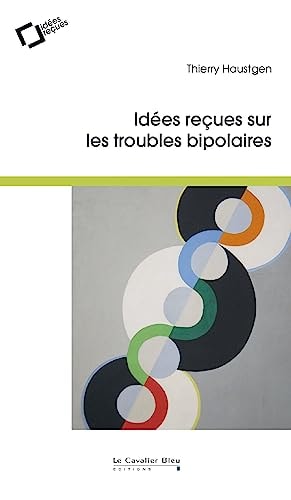 IDEES RECUES SUR LES TROUBLES BIPOLAIRES -BP, de Thierry Haustgen | portada del libro