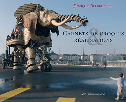 CARNETS DE CROQUIS ET REALISATIONS, de François Delarozière | portada del libro