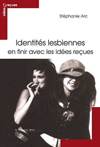 IDENTITES LESBIENNES EN FINIR AVEC LES IDEES RECUES, de Stéphanie Arc | portada del libro