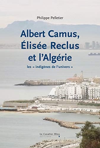 ALBERT CAMUS ELISEE RECLUS ET L'ALGERIE, de Philippe Pelletier | portada del libro