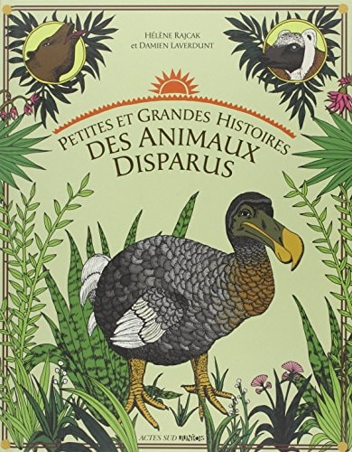 PETITES ET GRANDES HISTOIRES DES ANIMAUX DISPARUS, de Hélène Rajcak | portada del libro