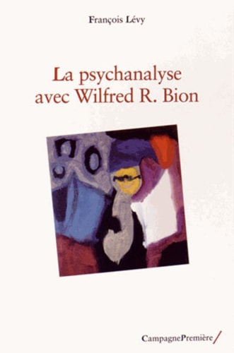 LA PSYCHANALYSE AVEC WILFRED R. BION, de François Lévy | portada del libro