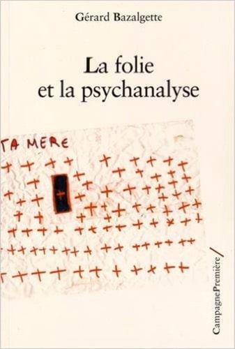 LA FOLIE ET LA PSYCHANALYSE, de Gérard Bazalgette | portada del libro