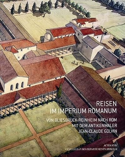REISEN IM IMPERIUM ROMANUM VON BLIESBRUCK-REINHEIM NACH ROM, de Jean-Claude Golvin | portada del libro