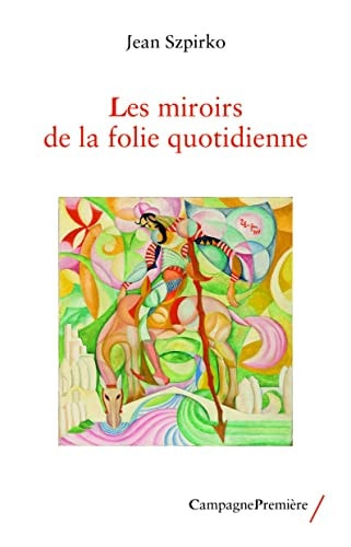 LES MIROIRS DE LA FOLIE QUOTIDIENNE, de Jean Szpirko | portada del libro