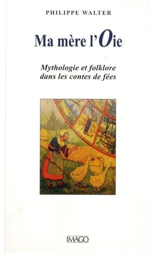 A MERE L'OIE - MYTHOLOGIE ET FOLKLORE D, de Philippe Walter | portada del libro
