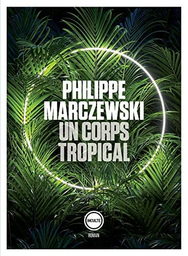 UN CORPS TROPICAL, de PHILIPPE MARCZEWSKI | portada del libro