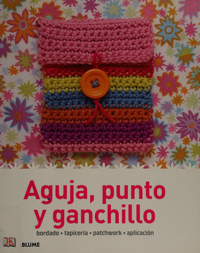 AGUJA, PUNTO Y GANCHILLO BORDADO, TAPICERIA, PATCHWORK, APLICACION, de Varios autores | portada del libro