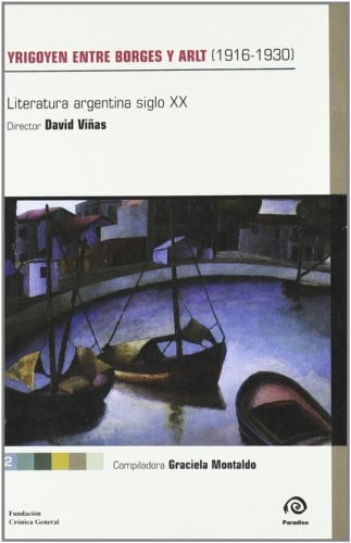 YRIGOYEN ENTRE BORGES Y ARLT, de DAVID VIÑAS (DIRECTOR)#GRACIELA MONTALDO | portada del libro
