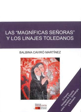 OMAGNÍFICAS SEÑORASO Y LOS LINAJES TOLEDANOS, LAS, de BALBINA CAVIRó Y MARTíNEZ | portada del libro