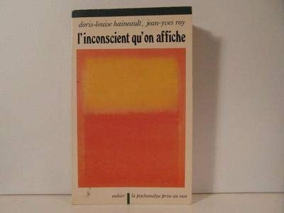 L'INCONSCIENT QU'ON AFFICHE UN ESSAI PSYCHANALYTIQUE SUR LA, de Doris-Louise Haineault | portada del libro