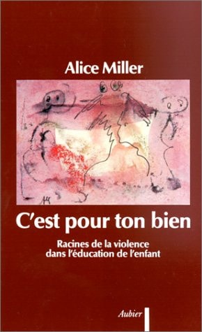 C'EST POUR TON BIEN RACINES DE LA VIOLENCE DANS L'EDUCATION, de Alice Miller | portada del libro