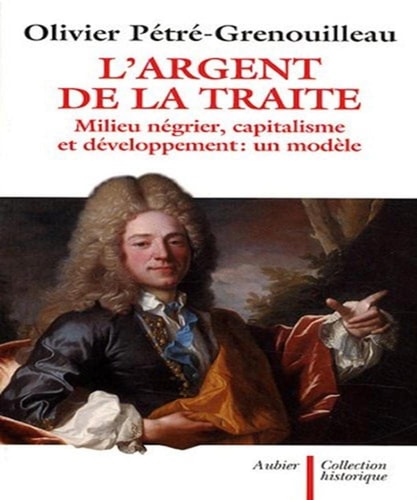 L'ARGENT DE LA TRAITE MILIEU NEGRIER, CAPITALISME ET DEVELOP, de Olivier Pétré-Grenouilleau | portada del libro